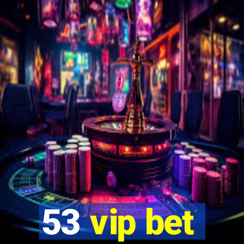 53 vip bet